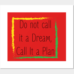 Inspirational Saying : Do not call it a dream , call it a plan Posters and Art